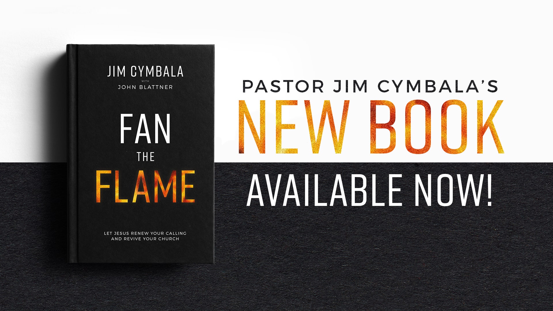 Pastor Jim Cymbala - New Book with John Blattner "Fan The Flame" in black hardbound book Banner